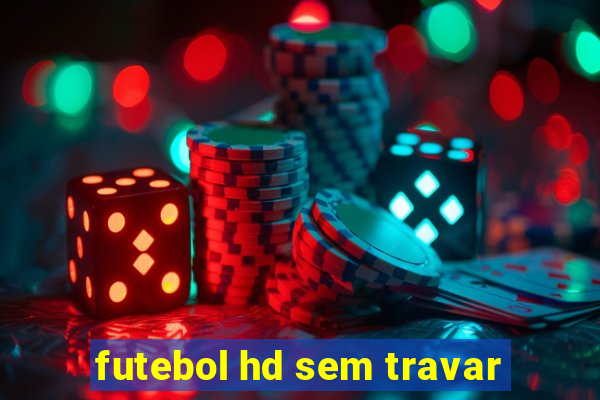 futebol hd sem travar